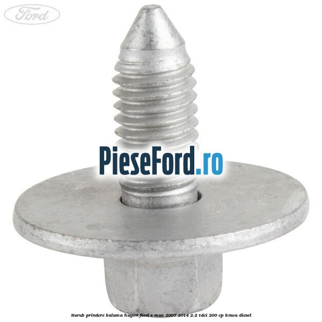 Surub prindere balama hayon Ford S-Max 2007-2014 2.2 TDCi 200 cp KNWA diesel
