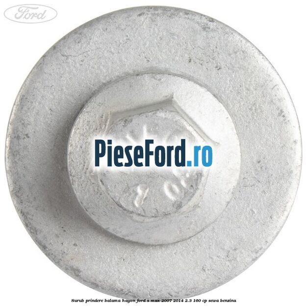 Surub prindere balama hayon Ford S-Max 2007-2014 2.3 160 cp Surub prindere balama hayon Ford S-Max 2007-2014 2.3 160 cp SEWA benzina
