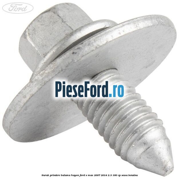 Surub prindere balama hayon Ford S-Max 2007-2014 2.3 160 cp Surub prindere balama hayon Ford S-Max 2007-2014 2.3 160 cp SEWA benzina