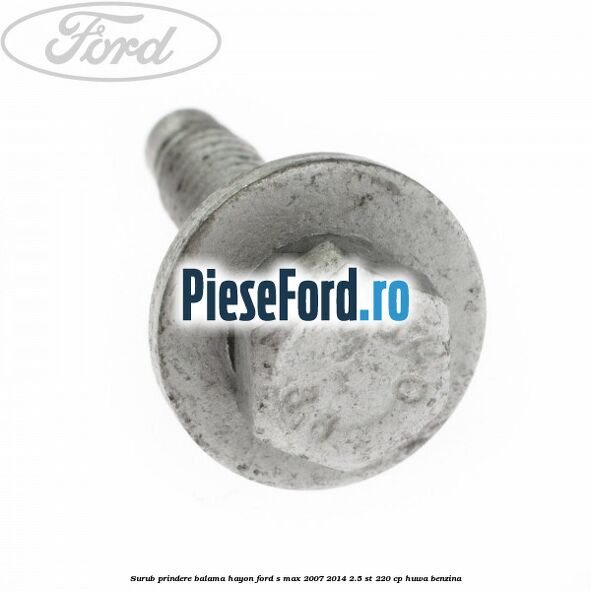 Surub prindere balama hayon Ford S-Max 2007-2014 2.5 ST 220 cp HUWA benzina
