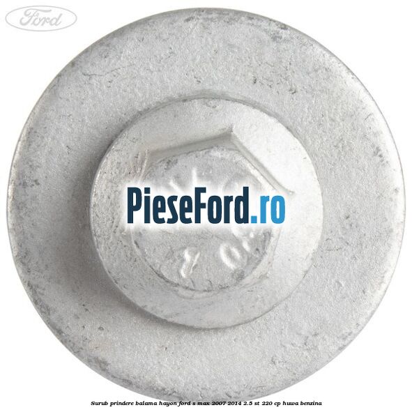 Surub prindere balama hayon Ford S-Max 2007-2014 2.5 ST 220 cp HUWA benzina