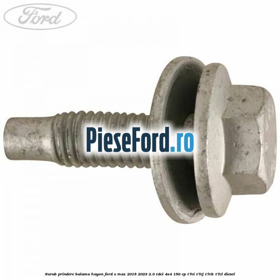 Surub prindere balama hayon Ford S-Max 2015-2023 2.0 TDCi 4x4 150 cp T7CI, T7CJ, T7CK, T7CL diesel