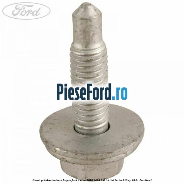 Surub prindere balama hayon Ford S-Max 2015-2023 2.0 TDCi BI-Turbo 210 cp T9CB, T9CC diesel