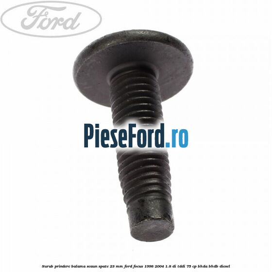 Surub prindere balama scaun spate 23 mm Ford Focus 1998-2004 1.8 DI/TDDi 75 cp BHDA, BHDB diesel