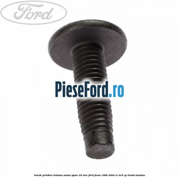 Surub prindere balama scaun spate 23 mm Ford Focus 1998-2004 RS 215 cp HMDA benzina