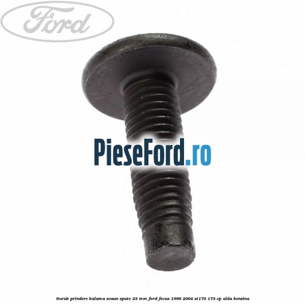 Surub prindere balama scaun spate 23 mm Ford Focus 1998-2004 ST170 173 cp ALDA benzina