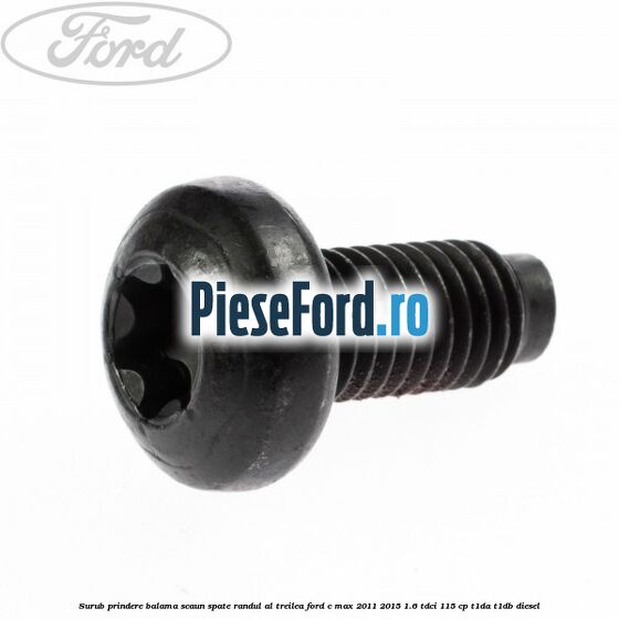 Surub prindere balama scaun spate, randul al treilea Ford C-Max 2011-2015 1.6 TDCi 115 cp Surub prindere balama scaun spate, randul al treilea Ford C-Max 2011-2015 1.6 TDCi 115 cp T1DA, T1DB diesel
