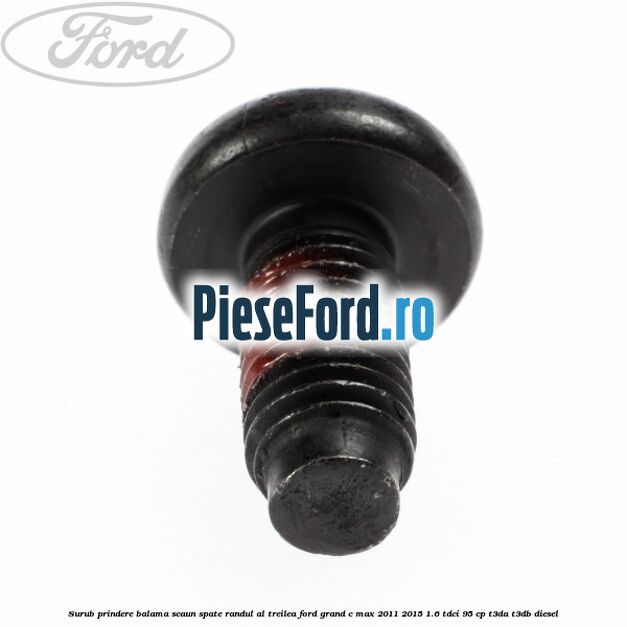 Surub prindere balama scaun spate, randul al treilea Ford Grand C-Max 2011-2015 1.6 TDCi 95 cp T3DA, T3DB diesel