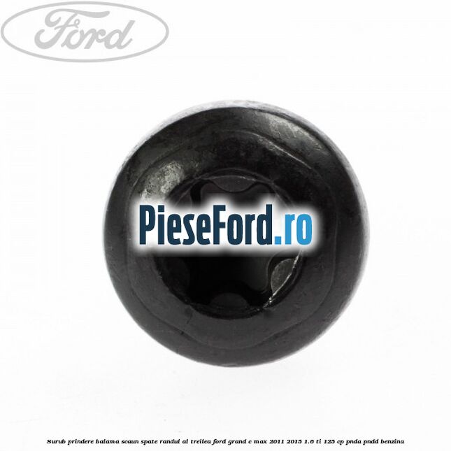 Surub prindere balama scaun spate, randul al treilea Ford Grand C-Max 2011-2015 1.6 Ti 125 cp PNDA, PNDD benzina