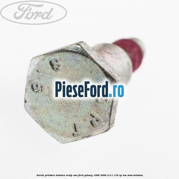 Surub prindere balama stalp usa Ford Galaxy 1995-2000 2.0 i 116 cp Surub prindere balama stalp usa Ford Galaxy 1995-2000 2.0 i 116 cp NSE, ZVSA benzina