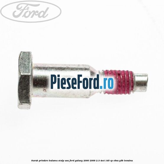 Surub prindere balama stalp usa Ford Galaxy 2000-2006 2.3 4x4 145 cp E5SA, Y5B benzina