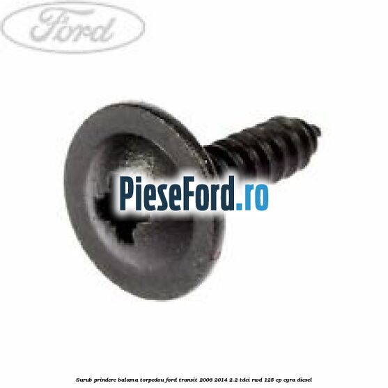 Surub prindere balama torpedou Ford Transit 2006-2014 2.2 TDCi RWD 125 cp CYRA diesel