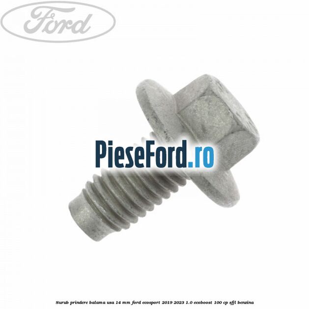 Surub prindere balama usa 14 mm Ford EcoSport 2019-2023 1.0 EcoBoost 100 cp SFJL benzina