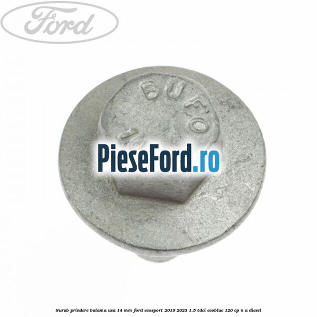 Surub prindere balama usa 14 mm Ford EcoSport 2019-2023 1.5 TDCi EcoBlue 120 cp Surub prindere balama usa 14 mm Ford EcoSport 2019-2023 1.5 TDCi EcoBlue 120 cp n/a diesel