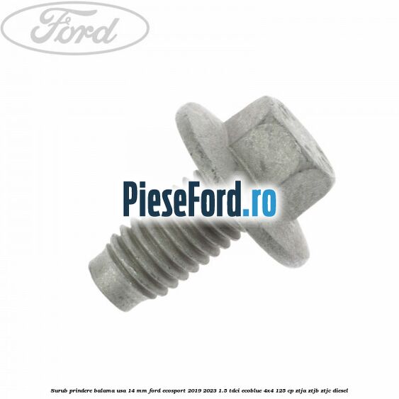 Surub prindere balama usa 14 mm Ford EcoSport 2019-2023 1.5 TDCi EcoBlue 4x4 125 cp ZTJA, ZTJB, ZTJC diesel