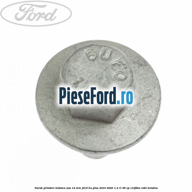Surub prindere balama usa 14 mm Ford Ka plus 2019-2020 1.2 Ti 85 cp Surub prindere balama usa 14 mm Ford Ka plus 2019-2020 1.2 Ti 85 cp C12FDOS, ENBI benzina