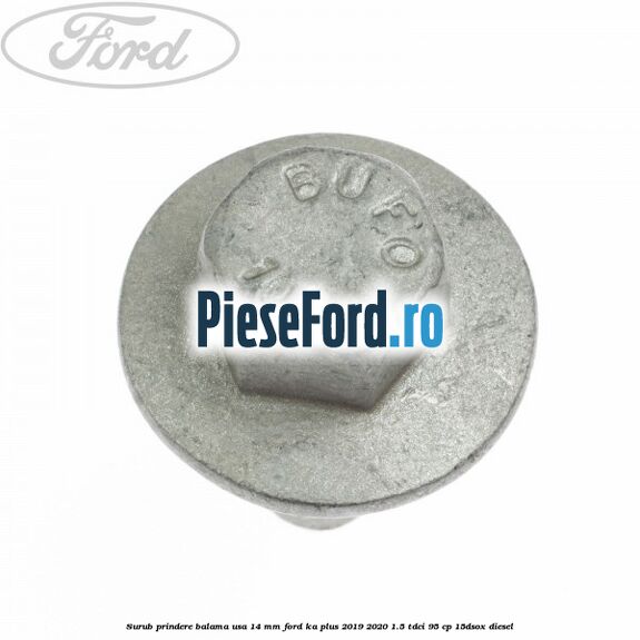 Surub prindere balama usa 14 mm Ford Ka plus 2019-2020 1.5 TDCI 95 cp 15DSOX diesel