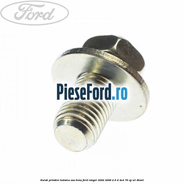 Surub prindere balama usa bena Ford Ranger 2002-2006 2.5 D 4x4 78 cp WL diesel