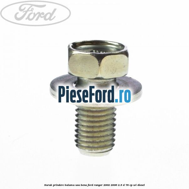 Surub prindere balama usa bena Ford Ranger 2002-2006 2.5 D 78 cp WL diesel