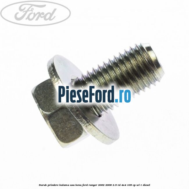 Surub prindere balama usa bena Ford Ranger 2002-2006 2.5 TD 4x4 109 cp WL-T diesel