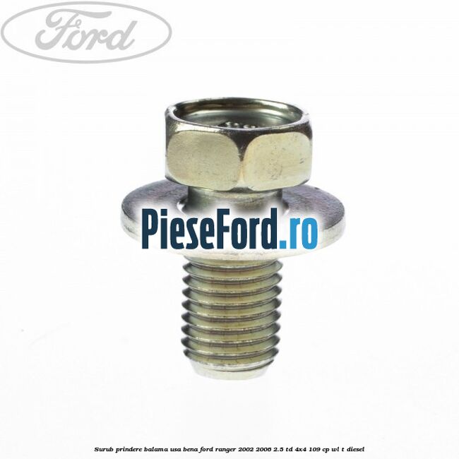 Surub prindere balama usa bena Ford Ranger 2002-2006 2.5 TD 4x4 109 cp WL-T diesel