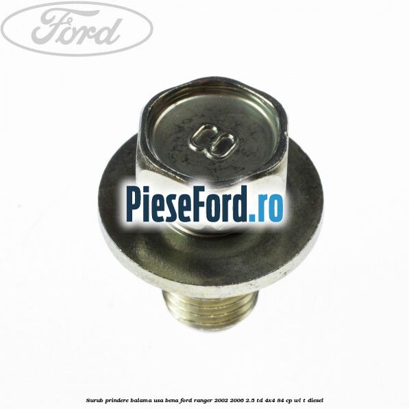 Surub prindere balama usa bena Ford Ranger 2002-2006 2.5 TD 4x4 84 cp WL-T diesel