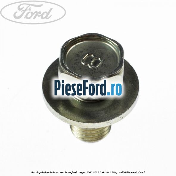 Surub prindere balama usa bena Ford Ranger 2006-2012 3.0 TDCi 156 cp MD30DITC, WEAT diesel