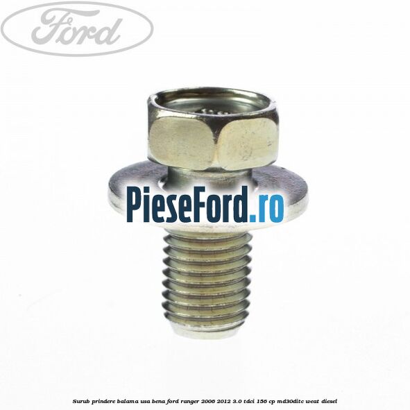 Surub prindere balama usa bena Ford Ranger 2006-2012 3.0 TDCi 156 cp MD30DITC, WEAT diesel