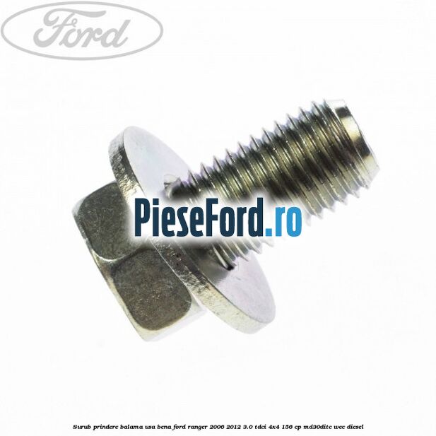 Surub prindere balama usa bena Ford Ranger 2006-2012 3.0 TDCi 4x4 156 cp MD30DITC, WEC diesel