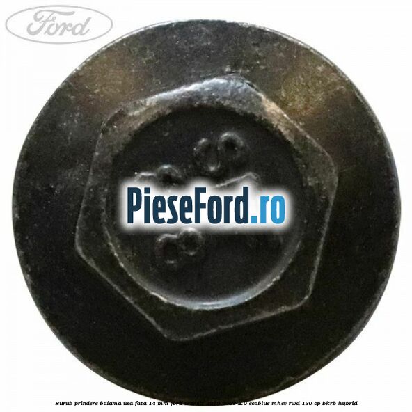 Surub prindere balama usa fata 14 mm Ford Transit 2019-2023 2.0 EcoBlue mHEV RWD 130 cp BKRB Hybrid