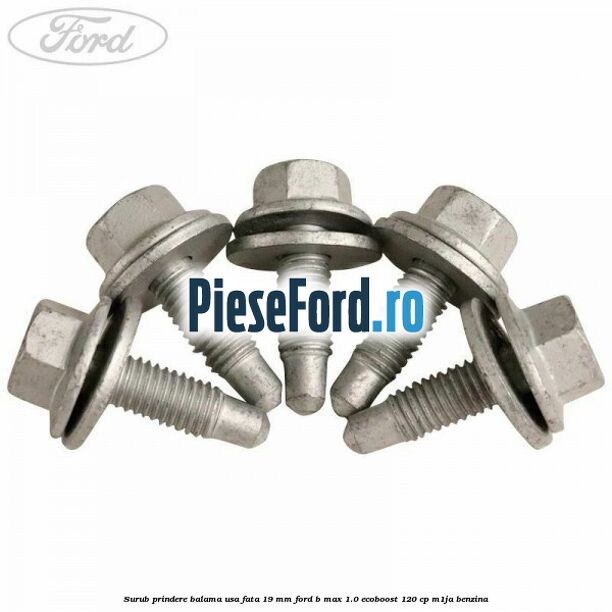 Surub prindere balama usa fata 19 mm Ford B-Max 1.0 EcoBoost 120 cp M1JA benzina