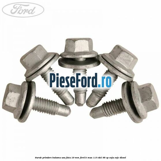 Surub prindere balama usa fata 19 mm Ford B-Max 1.5 TDCi 95 cp XVJA, XVJC diesel