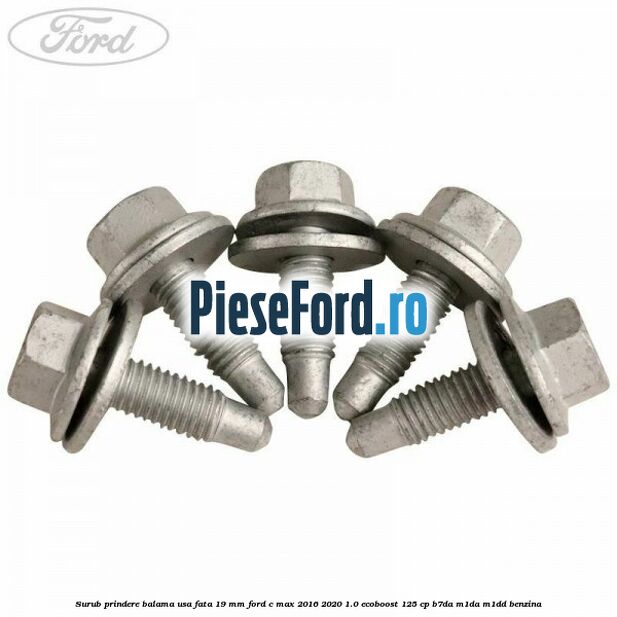 Surub prindere balama usa fata 19 mm Ford C-Max 2016-2020 1.0 EcoBoost 125 cp B7DA, M1DA, M1DD benzina