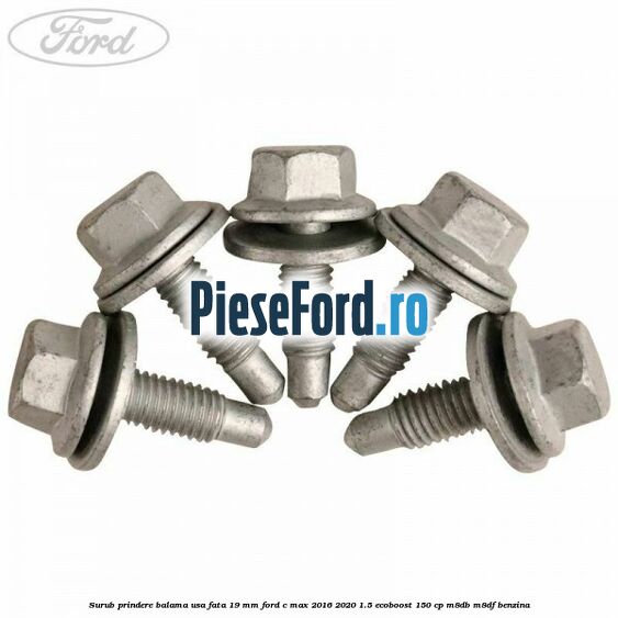 Surub prindere balama usa fata 19 mm Ford C-Max 2016-2020 1.5 EcoBoost 150 cp Surub prindere balama usa fata 19 mm Ford C-Max 2016-2020 1.5 EcoBoost 150 cp M8DB, M8DF benzina