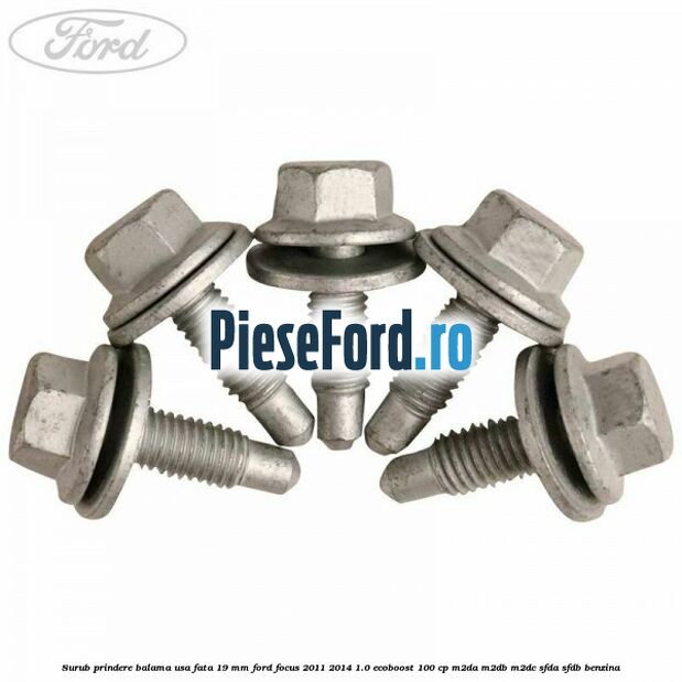 Surub prindere balama usa fata 19 mm Ford Focus 2011-2014 1.0 EcoBoost 100 cp M2DA, M2DB, M2DC, SFDA, SFDB benzina