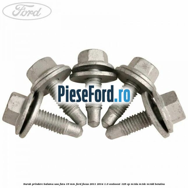 Surub prindere balama usa fata 19 mm Ford Focus 2011-2014 1.0 EcoBoost 125 cp M1DA, M1DC, M1DD benzina