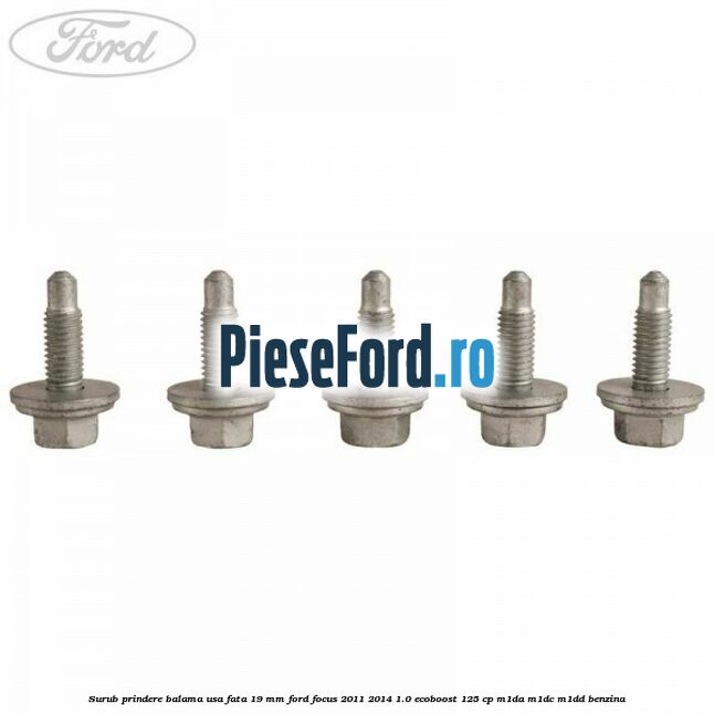 Surub prindere balama usa fata 19 mm Ford Focus 2011-2014 1.0 EcoBoost 125 cp M1DA, M1DC, M1DD benzina