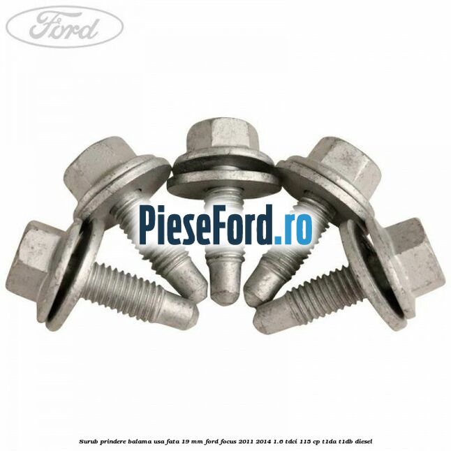 Surub prindere balama usa fata 19 mm Ford Focus 2011-2014 1.6 TDCi 115 cp T1DA, T1DB diesel