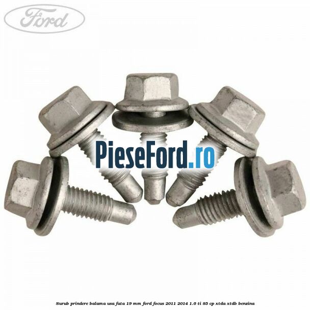 Surub prindere balama usa fata 19 mm Ford Focus 2011-2014 1.6 Ti 85 cp XTDA, XTDB benzina