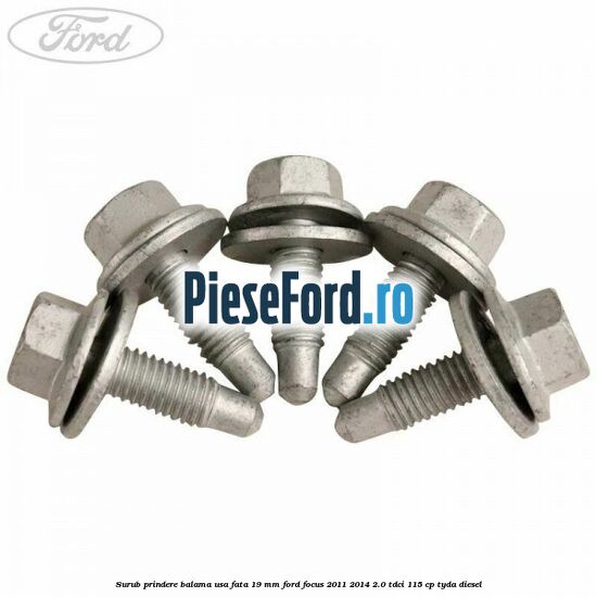 Surub prindere balama usa fata 19 mm Ford Focus 2011-2014 2.0 TDCi 115 cp Surub prindere balama usa fata 19 mm Ford Focus 2011-2014 2.0 TDCi 115 cp TYDA diesel