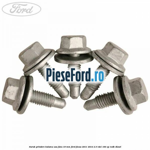 Surub prindere balama usa fata 19 mm Ford Focus 2011-2014 2.0 TDCi 163 cp TXDB diesel