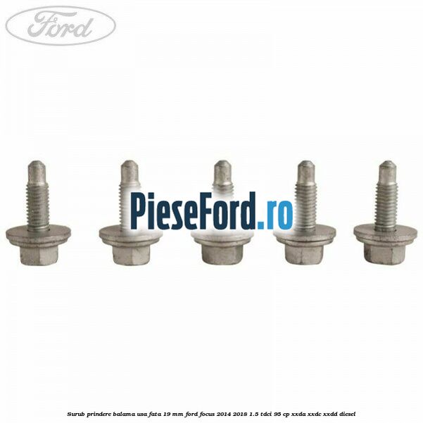 Surub prindere balama usa fata 19 mm Ford Focus 2014-2018 1.5 TDCi 95 cp XXDA, XXDC, XXDD diesel