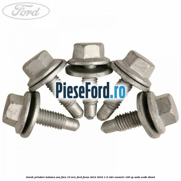 Surub prindere balama usa fata 19 mm Ford Focus 2014-2018 1.5 TDCi ECOnetic 105 cp Surub prindere balama usa fata 19 mm Ford Focus 2014-2018 1.5 TDCi ECOnetic 105 cp AEDA, XXDB diesel