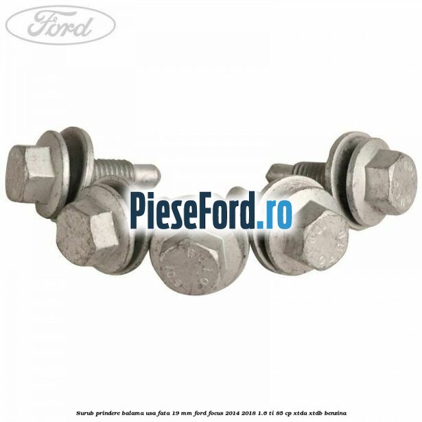 Surub prindere balama usa fata 19 mm Ford Focus 2014-2018 1.6 Ti 85 cp XTDA, XTDB benzina