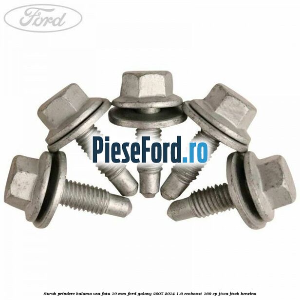 Surub prindere balama usa fata 19 mm Ford Galaxy 2007-2014 1.6 EcoBoost 160 cp JTWA, JTWB benzina