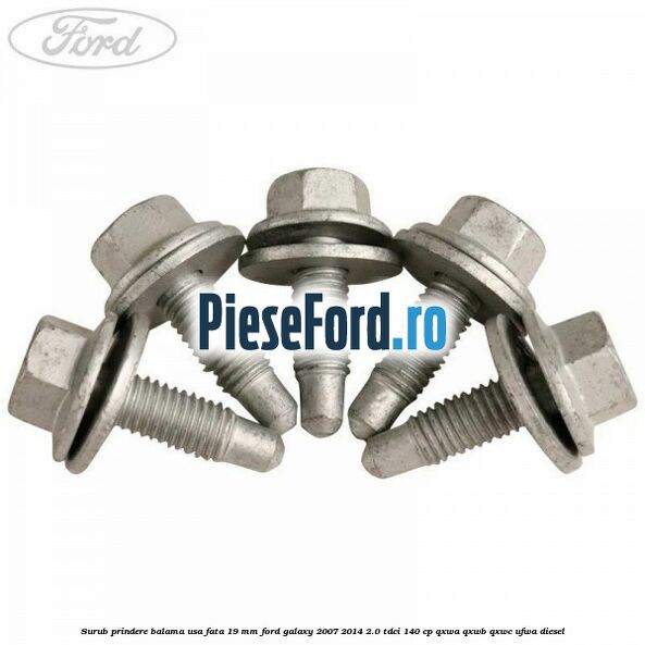 Surub prindere balama usa fata 19 mm Ford Galaxy 2007-2014 2.0 TDCi 140 cp Surub prindere balama usa fata 19 mm Ford Galaxy 2007-2014 2.0 TDCi 140 cp QXWA, QXWB, QXWC, UFWA diesel