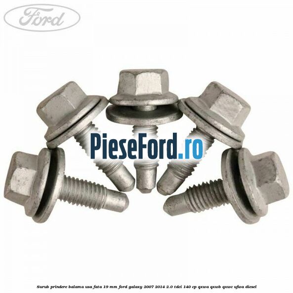 Surub prindere balama usa fata 19 mm Ford Galaxy 2007-2014 2.0 TDCi 140 cp Surub prindere balama usa fata 19 mm Ford Galaxy 2007-2014 2.0 TDCi 140 cp QXWA, QXWB, QXWC, UFWA diesel