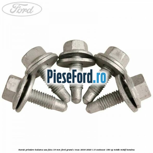 Surub prindere balama usa fata 19 mm Ford Grand C-Max 2016-2020 1.5 EcoBoost 150 cp M8DB, M8DF benzina