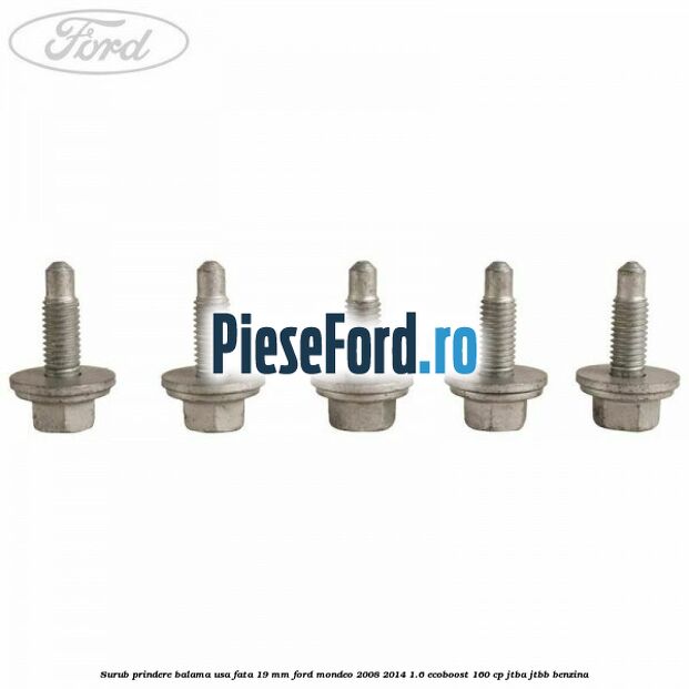 Surub prindere balama usa fata 19 mm Ford Mondeo 2008-2014 1.6 EcoBoost 160 cp JTBA, JTBB benzina
