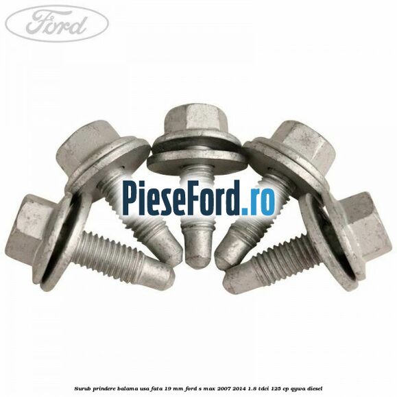 Surub prindere balama usa fata 19 mm Ford S-Max 2007-2014 1.8 TDCi 125 cp QYWA diesel